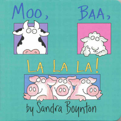 Moo, Baa, La La La! by Sandra Boynton