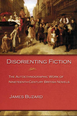 Disorienting Fiction: The Autoethnographic Work of Nineteenth-Century British Novels (Hardback)