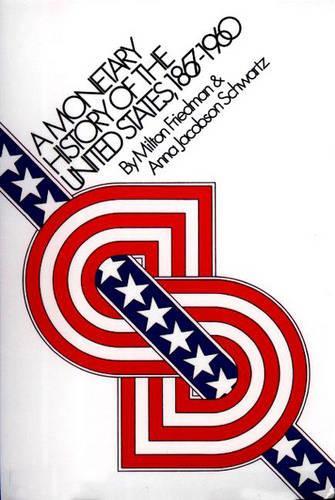 A Monetary History of the United States, 1867-1960 - Milton Friedman