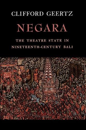 Negara: The Theatre State in 19th Century Bali (Paperback)