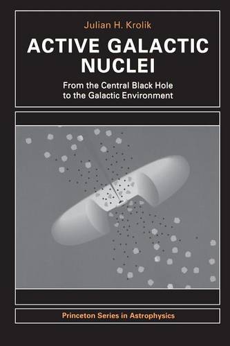 Active Galactic Nuclei: From the Central Black Hole to the Galactic Environment - Princeton Series in Astrophysics (Paperback)