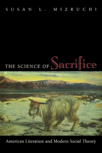 The Science of Sacrifice: American Literature and Modern Social Theory (Paperback)