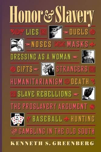 Honor and Slavery: Lies, Duels, Noses, Masks, Dressing as a Woman, Gifts, Strangers, Humanitarianism, Death, Slave Rebellions, the Proslavery Argument, Baseball, Hunting, and Gambling in the Old South (Paperback)