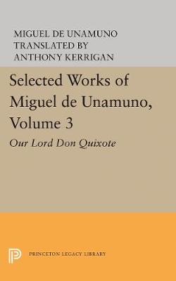Selected Works of Miguel de Unamuno, Volume 3: Our Lord Don Quixote - Selected Works of Miguel de Unamuno (Paperback)