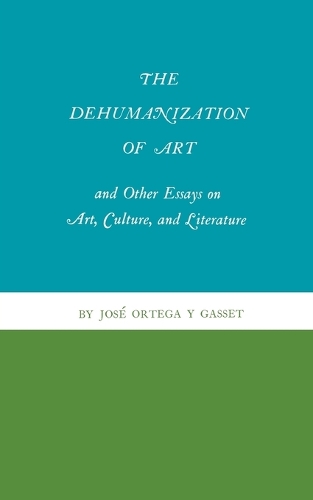 The Dehumanization of Art and Other Essays on Art, Culture, and Literature - Princeton Classics 67 (Paperback)