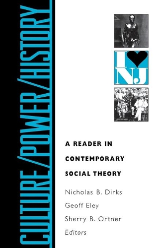 Culture/Power/History: A Reader in Contemporary Social Theory - Princeton Studies in Culture/Power/History (Paperback)