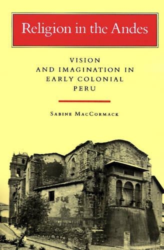 Religion in the Andes: Vision and Imagination in Early Colonial Peru (Paperback)