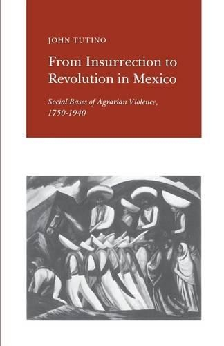 From Insurrection to Revolution in Mexico: Social Bases of Agrarian Violence, 1750-1940 (Paperback)