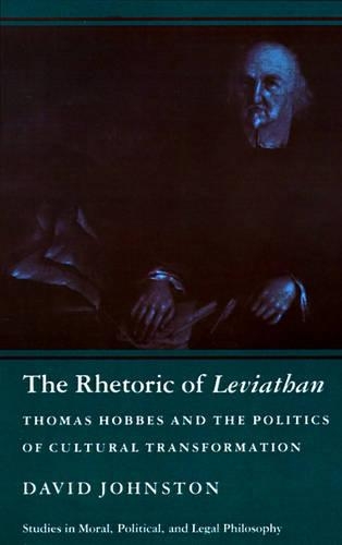 The Rhetoric of Leviathan: Thomas Hobbes and the Politics of Cultural Transformation - Studies in Moral, Political, and Legal Philosophy (Paperback)