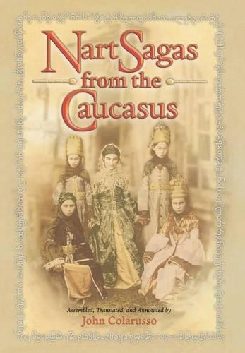 Nart Sagas from the Caucasus: Myths and Legends from the Circassians, Abazas, Abkhaz, and Ubykhs (Hardback)