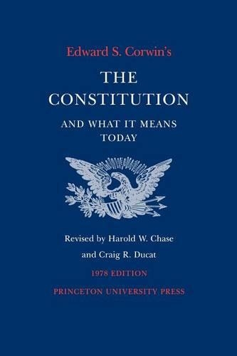 Edward S. Corwin's Constitution and What It Means Today: 1978 Edition (Paperback)