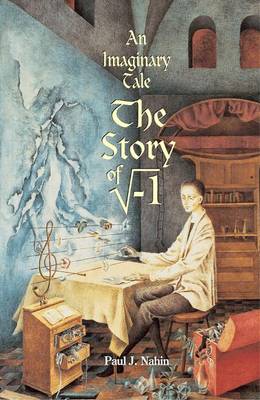 An Imaginary Tale: The Story of "I" (the Square Root of Minus One) (Hardback)