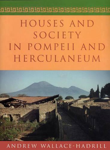 Houses and Society in Pompeii and Herculaneum - Andrew Wallace-Hadrill