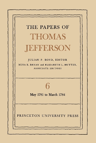 The The Papers of Thomas Jefferson: The Papers of Thomas Jefferson, Volume 6 May 1781 to March 1784 v. 6 - Papers of Thomas Jefferson (Hardback)