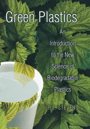 Green Plastics: An Introduction to the New Science of Biodegradable Plastics (Hardback)