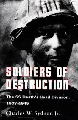 Soldiers of Destruction: The SS Death's Head Division, 1933-1945 - Updated Edition (Hardback)