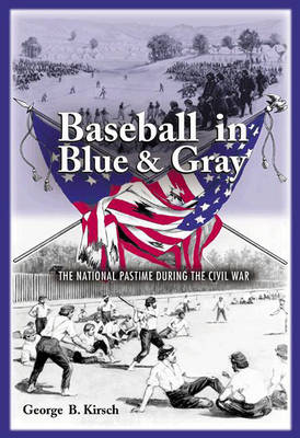 Baseball in Blue and Gray: The National Pastime During the Civil War (Hardback)