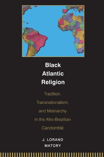 Black Atlantic Religion: Tradition, Transnationalism, and Matriarchy in the Afro-Brazilian Candomble (Paperback)