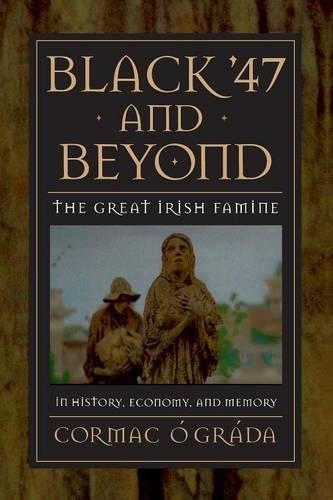 Black '47 and Beyond: The Great Irish Famine in History, Economy, and Memory - The Princeton Economic History of the Western World (Paperback)