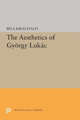 The Aesthetics of Gyorgy Lukacs - Princeton Essays in Literature (Hardback)