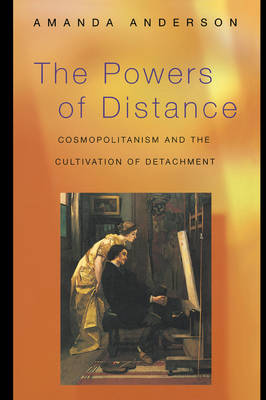 Cover The Powers of Distance: Cosmopolitanism and the Cultivation of Detachment