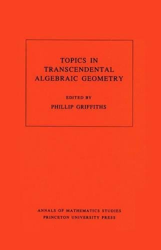Topics in Transcendental Algebraic Geometry. (AM-106), Volume 106 - Annals of Mathematics Studies 109 (Paperback)