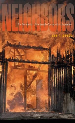 Neighbors: The Destruction of the Jewish Community in Jedwabne, Poland (Hardback)