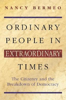 Ordinary People in Extraordinary Times: The Citizenry and the Breakdown of Democracy (Hardback)