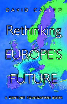 Rethinking Europe's Future - A Century Foundation Book (Hardback)