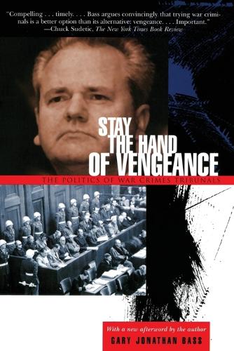 Stay the Hand of Vengeance: The Politics of War Crimes Tribunals - Princeton Studies in International History and Politics 93 (Paperback)