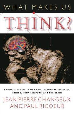 What Makes Us Think?: A Neuroscientist and a Philosopher Argue about Ethics, Human Nature, and the Brain (Paperback)