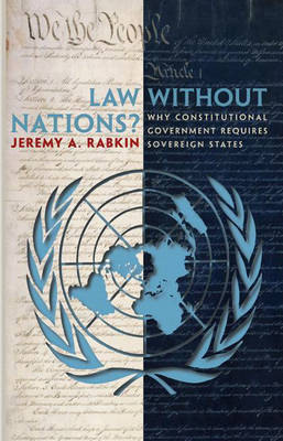 Law without Nations?: Why Constitutional Government Requires Sovereign States (Hardback)