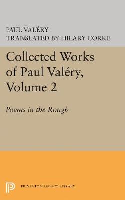Collected Works of Paul Valery, Volume 2: Poems in the Rough (Hardback)