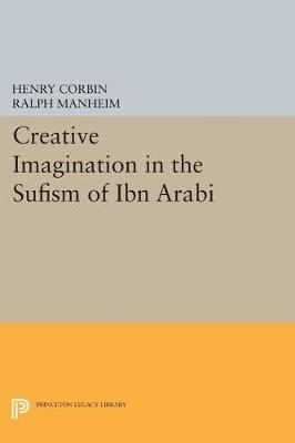 Creative Imagination in the Sufism of Ibn Arabi - Bollingen Series (General) 36 (Hardback)