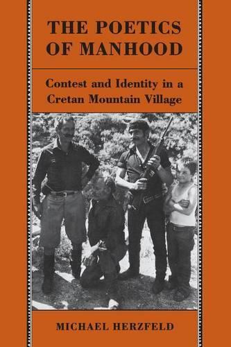 The Poetics of Manhood: Contest and Identity in a Cretan Mountain Village (Paperback)