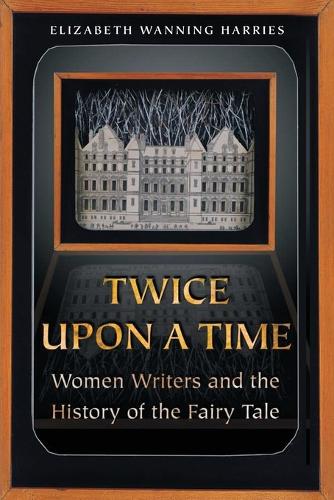 Twice upon a Time: Women Writers and the History of the Fairy Tale (Paperback)