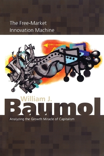 The Free-Market Innovation Machine: Analyzing the Growth Miracle of Capitalism (Paperback)