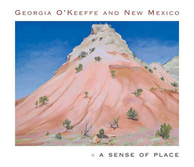 Georgia O'Keeffe and New Mexico: A Sense of Place (Hardback)