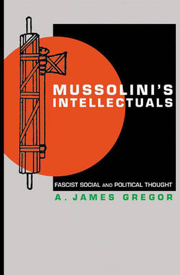 Mussolini's Intellectuals: Fascist Social and Political Thought (Hardback)