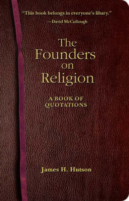 The Founders on Religion: A Book of Quotations (Hardback)