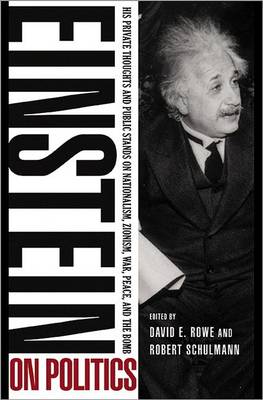 Einstein on Politics: His Private Thoughts and Public Stands on Nationalism, Zionism, War, Peace, and the Bomb (Hardback)