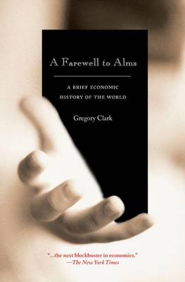 A Farewell to Alms: A Brief Economic History of the World - The Princeton Economic History of the Western World (Hardback)