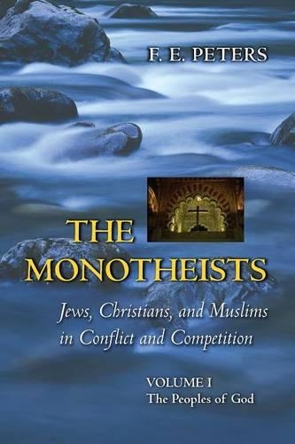The Monotheists: Jews, Christians, and Muslims in Conflict and Competition, Volume I: The Peoples of God (Paperback)