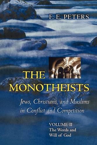 The Monotheists: Jews, Christians, and Muslims in Conflict and Competition, Volume II: The Words and Will of God (Paperback)