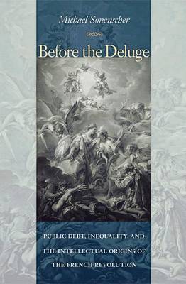 Before the Deluge: Public Debt, Inequality, and the Intellectual Origins of the French Revolution (Hardback)