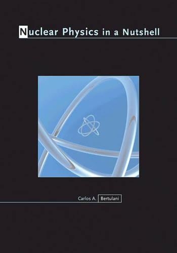 Nuclear Physics in a Nutshell - In a Nutshell 4 (Hardback)