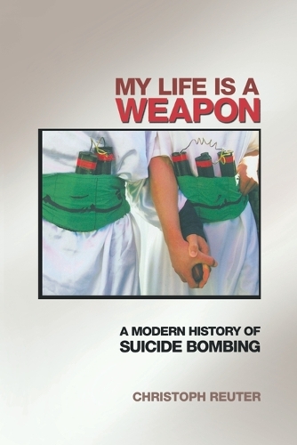 My Life Is a Weapon: A Modern History of Suicide Bombing (Paperback)