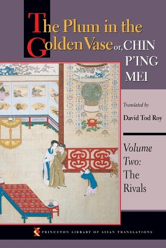 The Plum in the Golden Vase or, Chin P'ing Mei, Volume Two: The Rivals - Princeton Library of Asian Translations (Paperback)