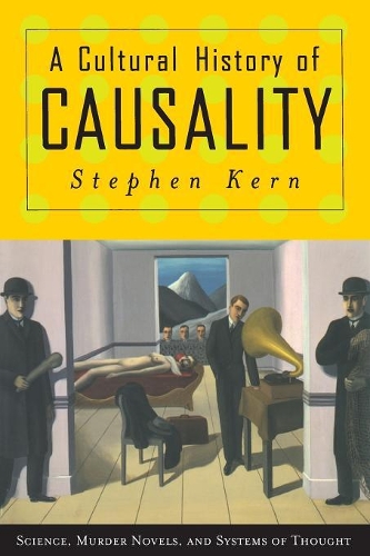 A Cultural History of Causality: Science, Murder Novels, and Systems of Thought (Paperback)
