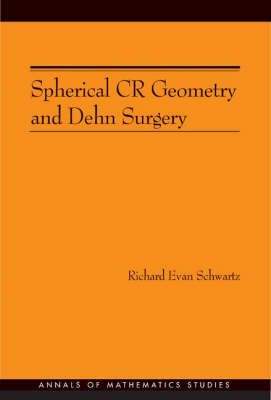 Spherical CR Geometry and Dehn Surgery - Annals of Mathematics Studies v. 165 (Hardback)